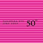 John Zorn / Yamataka Eye 50th Birthday Celebration Vol 10