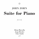 JOHN ZORN, Suite For Piano