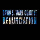 David S. Ware Quartet Renunciation