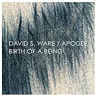 DAVID S. WARE / APOGEE, Birth Of A Being