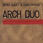 DEREK BAILEY / EVAN PARKER, Arch Duo