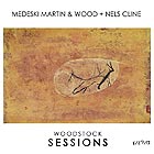  MEDESKI, MARTIN AND WOOD + NELS CLINE, Woodstock Sessions