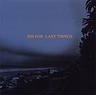 Jim Fox Last Things