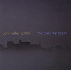 JOHN LUTHER ADAMS the place we began