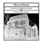 WILLIAM PARKER Flower In A Stained-Glass Window / The Blinking Of The Ear