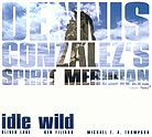 Dennis Gonzalez Spirit Meridian Idle Wild