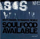  BRÖTZMANN / EDWARDS / NOBLE Soulfood Available