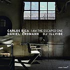 CARLOS BICA / DANIEL ERDMANN / DJ ILLVIBE I Am The Escaped One
