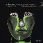 LUIS LOPES LISBON BERLIN QUARTET Sinister Hypnotization