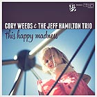 CORY WEEDS & THE JEFF HAMILTON TRIO This Happy Madness
