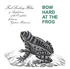 FRED LONBERG-HOLM, Bow Hard at the Frog