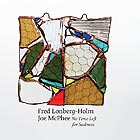 JOE McPHEE / FRED LONBERG-HOLM, No Time Left for Sadness