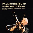 PAUL RUTHERFORD In Backward Times