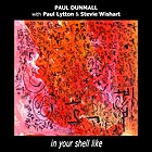 Paul Dunmall In Your Shell Like