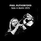 PAUL RUTHERFORD, Solo in Berlin 1975