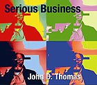 JOHN D. THOMAS Serious Business