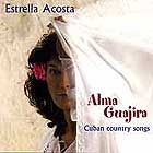 Estrella Acosta, Alma Guajira / Cuban Country Songs