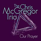 CHRIS MCGREGOR TRIO Our Prayer