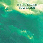 ARTURO STALTERI, Low & Loud