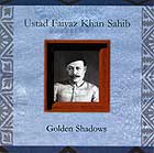 Ustad Faiyaz Khan Sahib Golden Shadows
