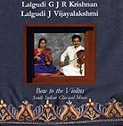 Lalgudi G J R Krishnan / Lalgudi J Vijayalakshmi Bow To The Violins