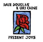 DAVE DOUGLAS / URI CAINE, Present Joys