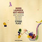 INGRID LAUBROCK ANTI-HOUSE Strong Place