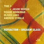  TRIO 3 + JASON MORAN Refraction / Breakin' Glass
