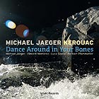 MICHAEL JAEGER KEROUAC Dance Around In Your Bones