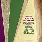 INGRID LAUBROCK ANTI-HOUSE Roulette Of The Cradle