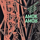  AMOK AMOR We Know Not What We Do