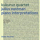  KUKURUZ QUARTET Julius Eastman - Piano Interpretations