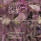 CHRIS SPEED TRIO Respect For Your Toughness