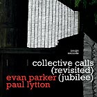 EVAN PARKER / PAUL LYTTON Collective Calls (revisited jubilee)