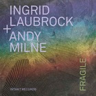 INGRID LAUBROCK / ANDY MILNE Fragile