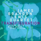 JAMES BRANDON LEWIS QUARTET Transfiguration