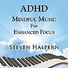STEVEN HALPERN ADHD Mindful Music For Enhanced Focus