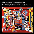 The Aardvark Jazz Orchestra Paintings For Jazz Orchestra