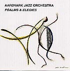 The Aardvark Jazz Orchestra Psalms & Elegies