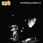  APB Something To Believe In