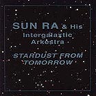  Sun Ra & His Intergalaxtic Orchestra Stardust From Tomorrow