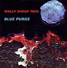 Wally Shoup Trio Blue Purge