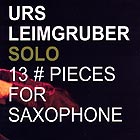 URS LEIMGRUBER 13 Pieces for Saxophone