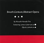  MASASHI HARADA TRIO Breath, Gesture, Abstract Opera