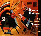 ANTHONY BRAXTON, 19 Standards (Quartet) 2003