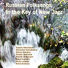 EVGENY MASLOBOEV / ANASTASIA MASLOBOEVA Russian Folksongs in the Key of New Jazz