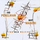 IVO PERELMAN / MAT MANERI Two Men Walking