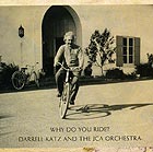 DARRELL KATZ / THE JCA ORCHESTRA Why Do You Ride ?
