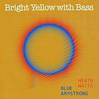 HEATH WATTS / BLUE ARMSTRONG Bright Yellow with Bass