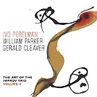  PERELMAN / PARKER / CLEAVER The Art of the Improv Trio, Vol. 4